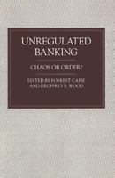 Unregulated Banking: Chaos or Order? 1349114006 Book Cover