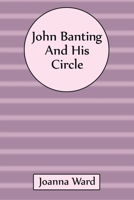 John Banting and His Circle 1035865742 Book Cover