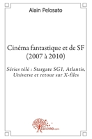 Cinéma fantastique et de SF (2007 à 2010): Séries télé Stargate SG1, Atlantis, Universe et retour sur X-files (French Edition) 281214307X Book Cover