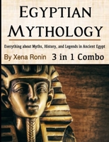Egyptian Mythology: Everything about Myths, History, and Legends in Ancient Egypt B0851M9JHW Book Cover