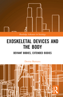 Exoskeletal Devices and the Body: Deviant Bodies, Extended Bodies 1032503769 Book Cover