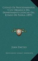 Codigo De Procedimientos Y Ley Organica Del Departamento Judicial Del Estado De Puebla (1899) 1168494079 Book Cover