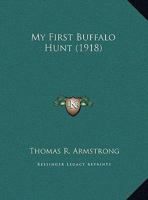My First Buffalo Hunt 1359314997 Book Cover