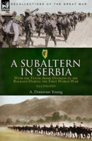 A Subaltern in Serbia: With the Tenth (Irish) Division in the Balkans During the First World War 1782829415 Book Cover