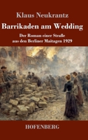 Barrikaden am Wedding: Der Roman einer Straße aus den Berliner Maitagen 1929 3743753936 Book Cover