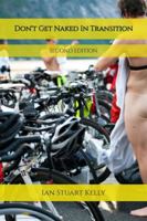 Don't Get Naked in Transition: A real guide to Triathlon, 2nd Edition B0G3GMC2PM Book Cover