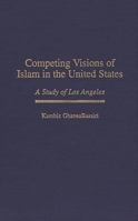 Competing Visions of Islam in the United States: A Study of Los Angeles (Contributions to the Study of Religion) 031329951X Book Cover