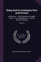 Slang and Its Analogues Past and Present: A Dictionary, Historical and Comparative, of the Heterodox Speech of All Classes of Society for More Than Three Hundred Years. with Synonyms in English, Frenc 1378512618 Book Cover