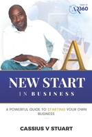 A New Start in Business: A Guide To Starting Your Own Business 0578491974 Book Cover