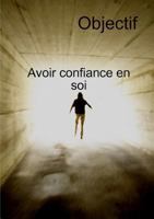 Objectif Avoir Confiance En Soi Et Transformation personnelle 0244039496 Book Cover