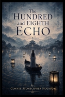 The Hundred and Eighth Echo B0HJ7W66DT Book Cover