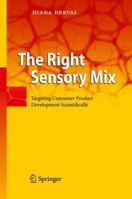 The Right Sensory Mix: Targeting Consumer Product Development Scientifically 364212092X Book Cover