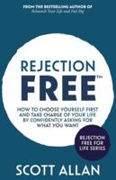 Rejection Free: How to Choose Yourself First and Take Charge of Your Life by Confidently Asking For What You Want (Rejection Free for Life) 1998227359 Book Cover
