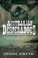 Australian Desperadoes: The Incredible Story of How Australian Gangsters Terrorised California 0143782371 Book Cover