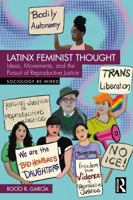 Latinx Feminist Thought: Ideas, Movements, and the Pursuit of Reproductive Justice (Sociology Re-Wired) 1032330325 Book Cover