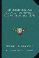 Beschreibung Der Colnischen Munzen Des Mittelalters (1853) 1168105528 Book Cover