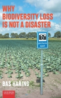 Why Biodiversity Loss is Not a Disaster 9087283539 Book Cover