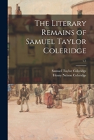 The Literary Remains of Samuel Taylor Coleridge; v.1 1022944347 Book Cover