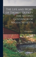 The Life and Work of Thomas Dudley the Second Governor of Massachusetts 133143758X Book Cover