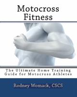 Motocross Fitness: The Ultimate Home Training Guide for Motocross Athletes 1450537979 Book Cover