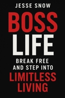 Boss Life: Break Free and Step Into Limitless Living B0FQFMCTQG Book Cover