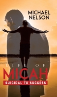 Life of Micah: Suicidal to Success 022888411X Book Cover