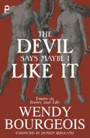 The Devil Says Maybe I Like It : Essays on Poetry 0982770472 Book Cover