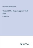 The Last Of The Huggermuggers; A Giant Story: in large print 3368359614 Book Cover