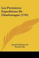 Les Premieres Expeditions De Charlemagne (1745) 1166041697 Book Cover