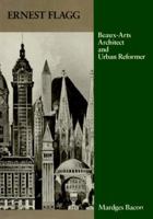 Ernest Flagg: Beaux-Arts Architect and Urban Reformer (Architectural History Foundation Book) 0262022222 Book Cover