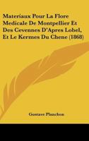 Materiaux Pour La Flore Medicale De Montpellier Et Des Cevennes D'Apres Lobel, Et Le Kermes Du Chene (1868) 1160188718 Book Cover