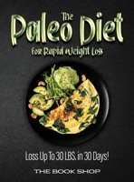 The Paleo Diet for Rapid Weight Loss: Loss Up To 30 LBS. in 30 Days! 1802834125 Book Cover