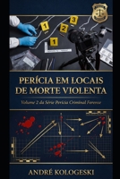 PERÍCIA EM LOCAIS DE MORTE VIOLENTA: Volume 2 da Série Perícia Criminal Forense (Portuguese Edition) B0GKPJ37VZ Book Cover