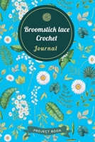 Broomstick lace Crochet Journal: Cute Floral Spring Themed Crochet Notebook for Serious Needlework Lovers - 6"x9" 100 Pages Project Book (Yarns Book Series) 1703357132 Book Cover