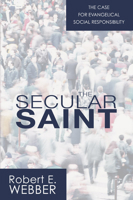 The Secular Saint: A Case for Evangelical Social Responsibility 0310366402 Book Cover