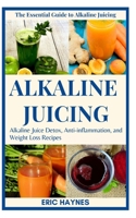 Alkaline Juicing (Large Print Edition): Alkaline Juice Detox, Anti-Inflammation, and Weight Loss Recipes (Juicing for Healthiness) B08JF5FSZB Book Cover