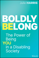 Boldly Belong: The Power of Prioritizing You in a Disabling Society 1394251351 Book Cover