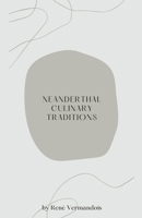 Neanderthal Culinary Traditions B0CLYTYFT5 Book Cover