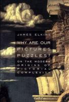 Why Are Our Pictures Puzzles?: On the Modern Origins of Pictorial Complexity 0415919428 Book Cover
