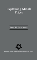 Explaining Metals Prices: Economic Analysis of Metals Markets in the 1980's and 1990's (Rochester Studies in Managerial Economics and Policy) 9401077126 Book Cover