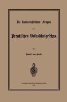 Die Staatsrechtlichen Fragen Des Preussischen Volksschulgesetzes 3662322846 Book Cover