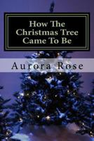 How The Christmas Tree Came To Be 1519699395 Book Cover