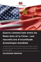 Guerre commerciale entre les États-Unis et la Chine: une nouvelle ère d'incertitude économique mondiale (French Edition) 6208337992 Book Cover