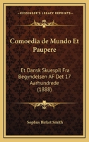 Comoedia de Mundo Et Paupere: Et Dansk Skuespil Fra Begyndelsen AF Det 17 Aarhundrede (1888) 1160834784 Book Cover
