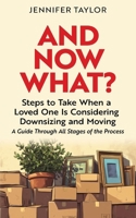 And Now What?: Steps to Take When a Loved One Is Considering Downsizing and Moving—A Guide Through All Stages of the Process B0F22QFTNJ Book Cover