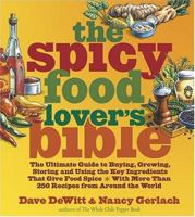 Spicy Food Lover's Bible, The: The Ultimate Guide to Buying, Growing, Storing, and Using the Key Ingredients That Give Food Spice with More Than 250 Recipes from Around the World 1584794119 Book Cover