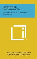 Connwood, Incorporated: An Experiment in Cooperative Marketing 1258643839 Book Cover