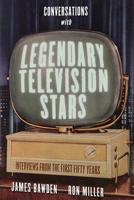 Conversations with Legendary Television Stars: Interviews from the First Fifty Years (Screen Classics) 0813177642 Book Cover