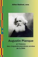 Augustin Planque et l’histoire des cinquante premières années de la SMA 1493528866 Book Cover