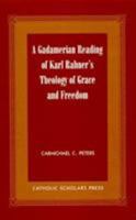 A Gadamerian Reading Of Karl Rahner's Theology Of Grace And Freedom 1573091340 Book Cover
